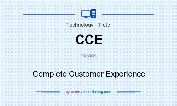 What does CCE mean? It stands for Complete Customer Experience