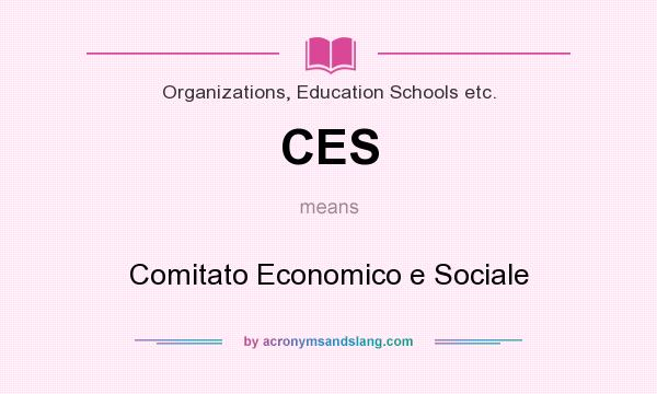 What does CES mean? It stands for Comitato Economico e Sociale