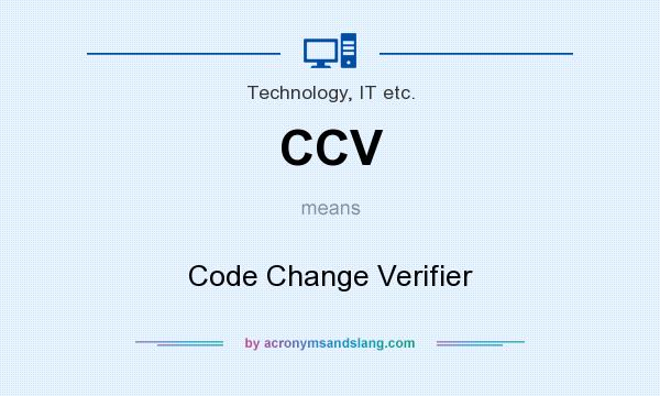 What does CCV mean? It stands for Code Change Verifier