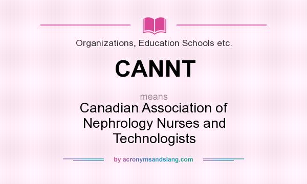 What does CANNT mean? It stands for Canadian Association of Nephrology Nurses and Technologists