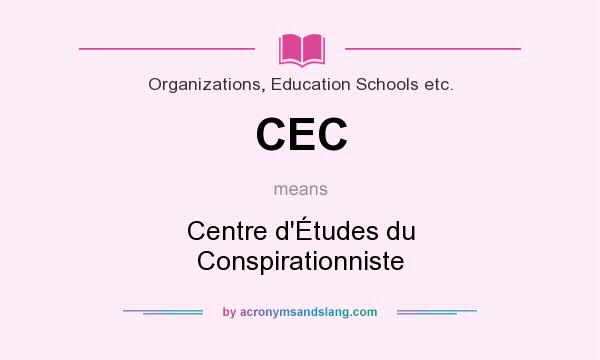 What does CEC mean? It stands for Centre d`Études du Conspirationniste