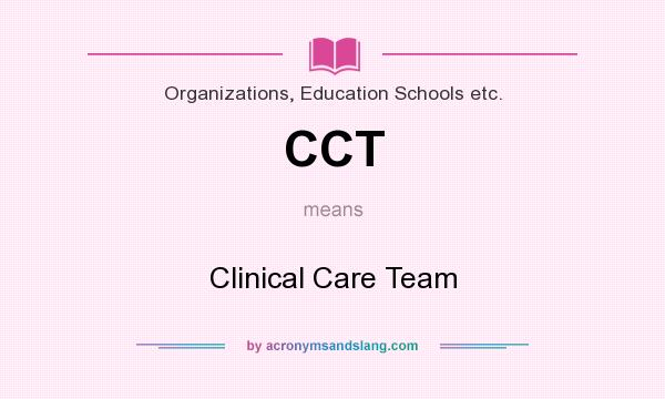 What does CCT mean? It stands for Clinical Care Team