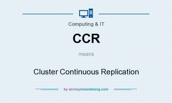 What does CCR mean? It stands for Cluster Continuous Replication