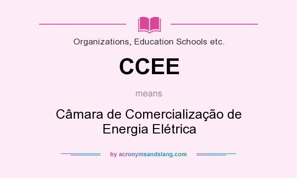 What does CCEE mean? It stands for Câmara de Comercialização de Energia Elétrica