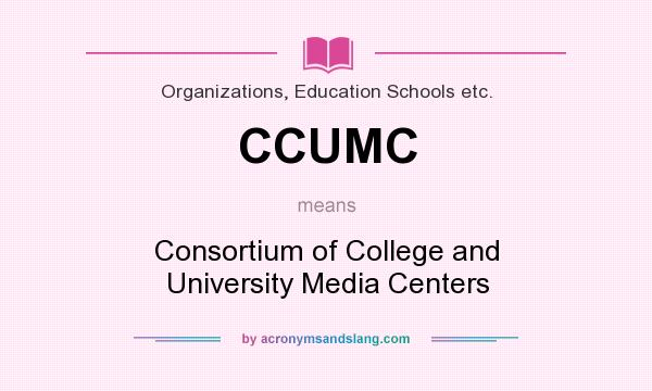 What does CCUMC mean? It stands for Consortium of College and University Media Centers