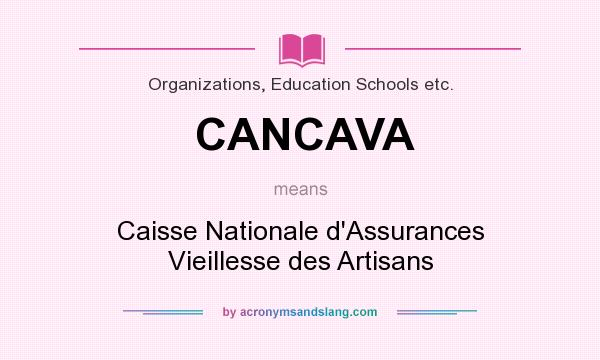 What does CANCAVA mean? It stands for Caisse Nationale d`Assurances Vieillesse des Artisans