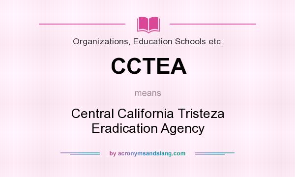 What does CCTEA mean? It stands for Central California Tristeza Eradication Agency