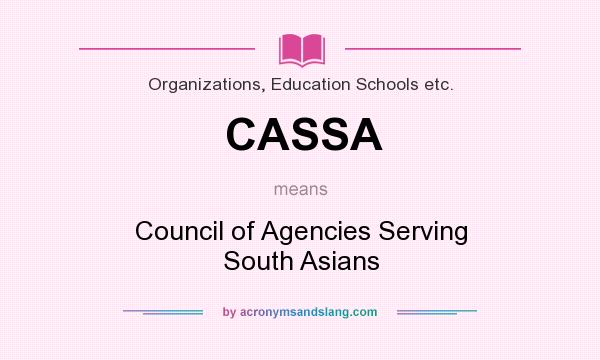 What does CASSA mean? It stands for Council of Agencies Serving South Asians