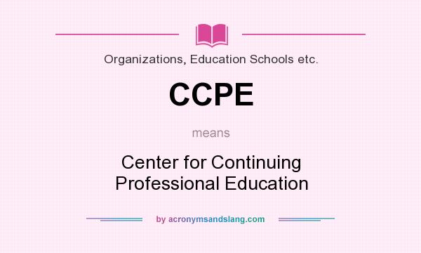 What does CCPE mean? It stands for Center for Continuing Professional Education
