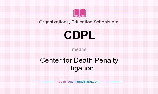 What does CDPL mean? It stands for Center for Death Penalty Litigation