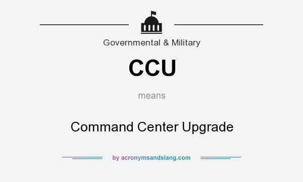 What does CCU mean? It stands for Command Center Upgrade