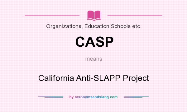 What does CASP mean? It stands for California Anti-SLAPP Project