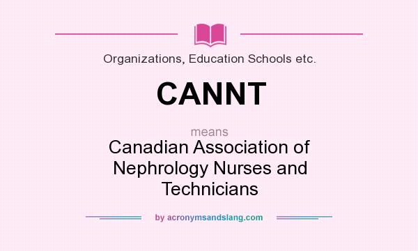 What does CANNT mean? It stands for Canadian Association of Nephrology Nurses and Technicians
