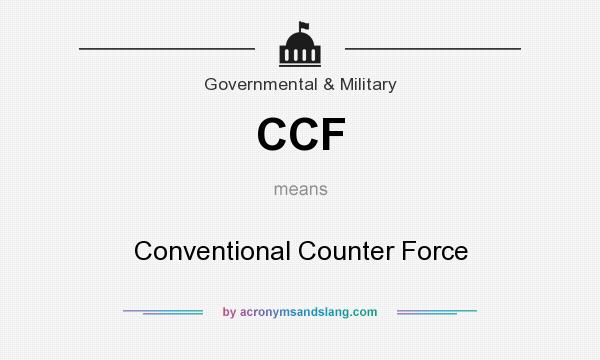 What does CCF mean? It stands for Conventional Counter Force