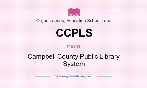 What does CCPLS mean? It stands for Campbell County Public Library System