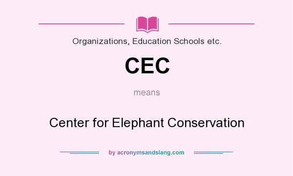 What does CEC mean? It stands for Center for Elephant Conservation