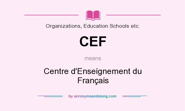 What does CEF mean? It stands for Centre d`Enseignement du Français