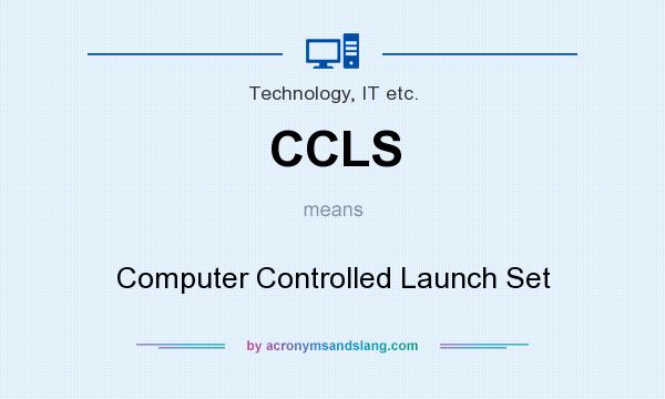 What does CCLS mean? It stands for Computer Controlled Launch Set