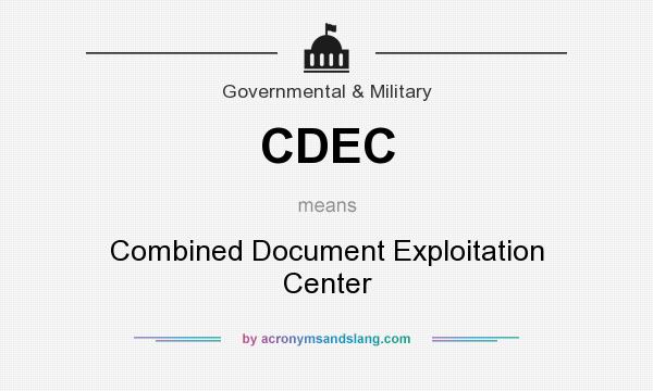What does CDEC mean? It stands for Combined Document Exploitation Center