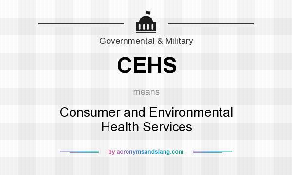 What does CEHS mean? It stands for Consumer and Environmental Health Services
