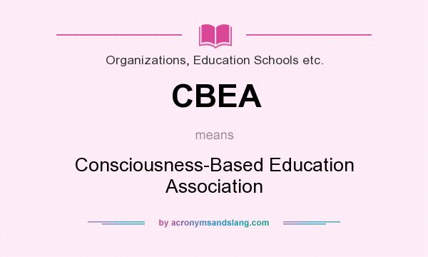 What does CBEA mean? It stands for Consciousness-Based Education Association