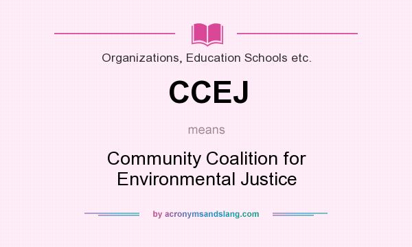 What does CCEJ mean? It stands for Community Coalition for Environmental Justice