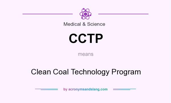 What does CCTP mean? It stands for Clean Coal Technology Program