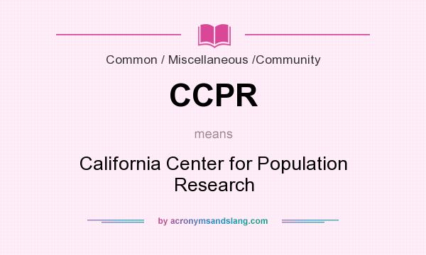 What does CCPR mean? It stands for California Center for Population Research