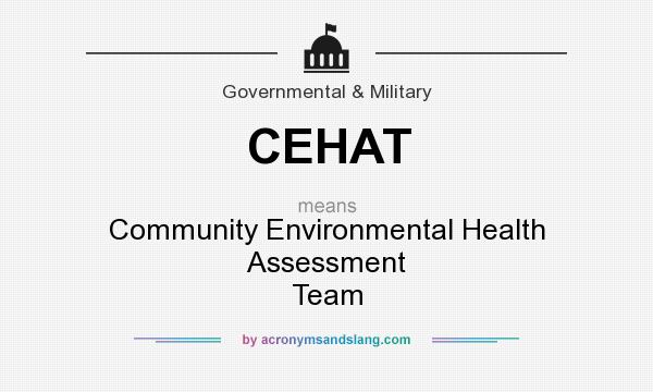 What does CEHAT mean? It stands for Community Environmental Health Assessment Team