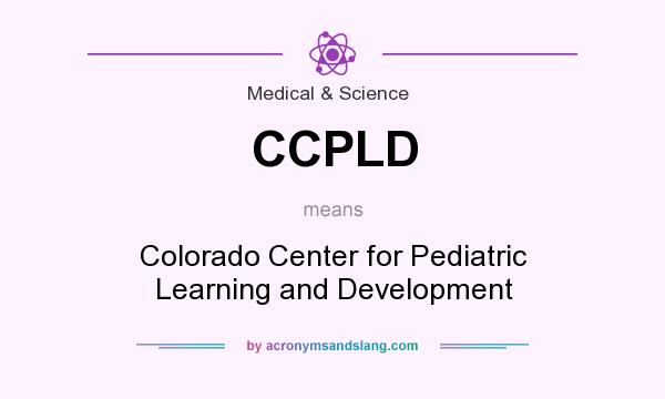 What does CCPLD mean? It stands for Colorado Center for Pediatric Learning and Development