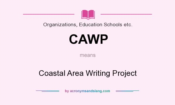 What does CAWP mean? It stands for Coastal Area Writing Project