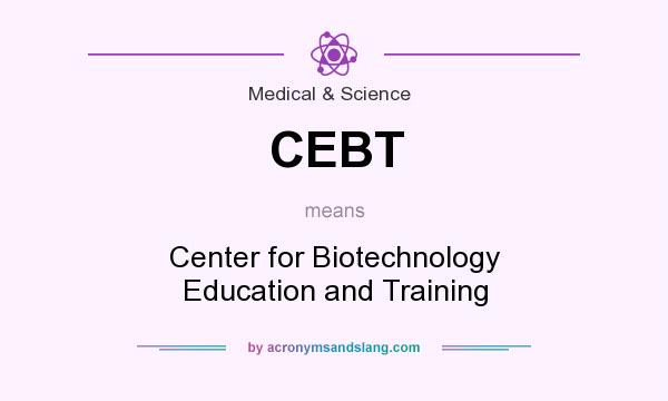 What does CEBT mean? It stands for Center for Biotechnology Education and Training