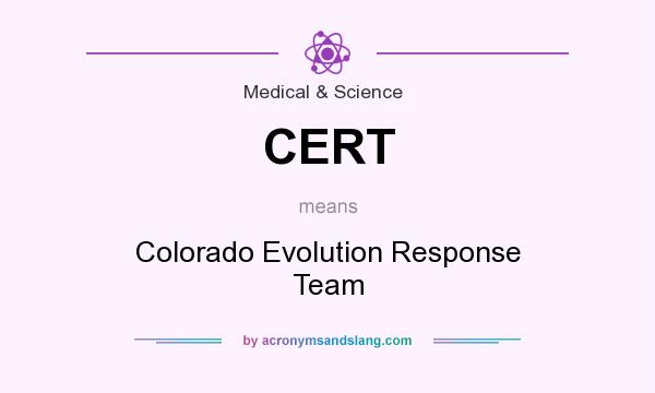 What does CERT mean? It stands for Colorado Evolution Response Team