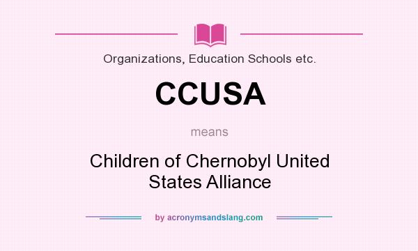 What does CCUSA mean? It stands for Children of Chernobyl United States Alliance