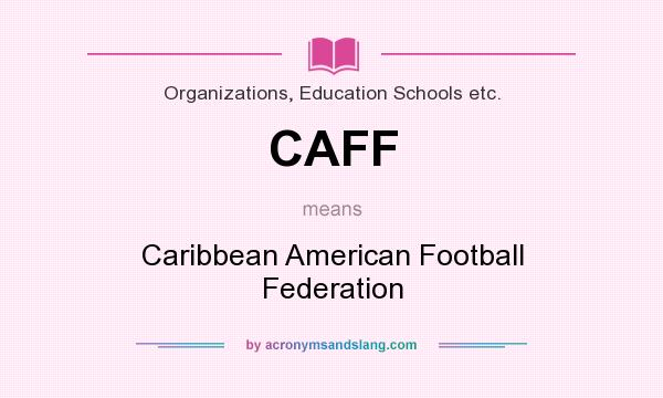 What does CAFF mean? It stands for Caribbean American Football Federation