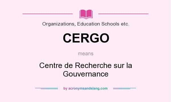 What does CERGO mean? It stands for Centre de Recherche sur la Gouvernance