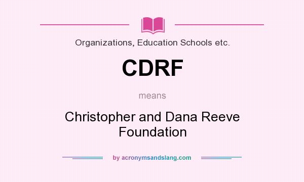 What does CDRF mean? It stands for Christopher and Dana Reeve Foundation