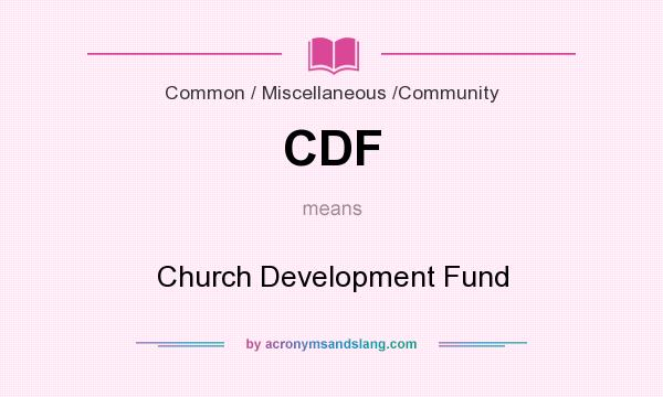 What does CDF mean? It stands for Church Development Fund