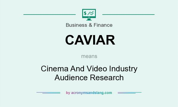 What does CAVIAR mean? It stands for Cinema And Video Industry Audience Research