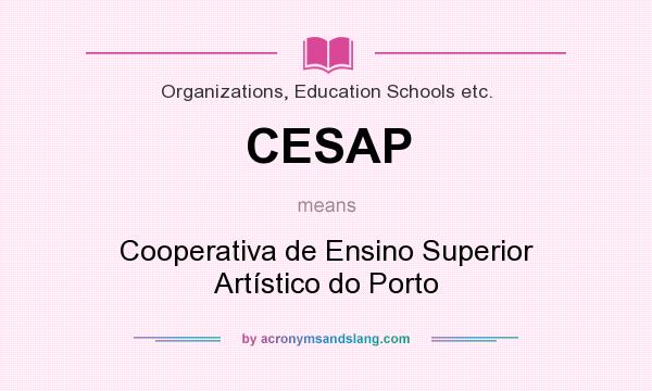 What does CESAP mean? It stands for Cooperativa de Ensino Superior Artístico do Porto