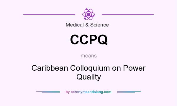 What does CCPQ mean? It stands for Caribbean Colloquium on Power Quality