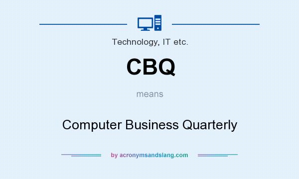 What does CBQ mean? It stands for Computer Business Quarterly