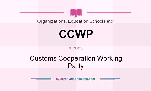 What does CCWP mean? It stands for Customs Cooperation Working Party