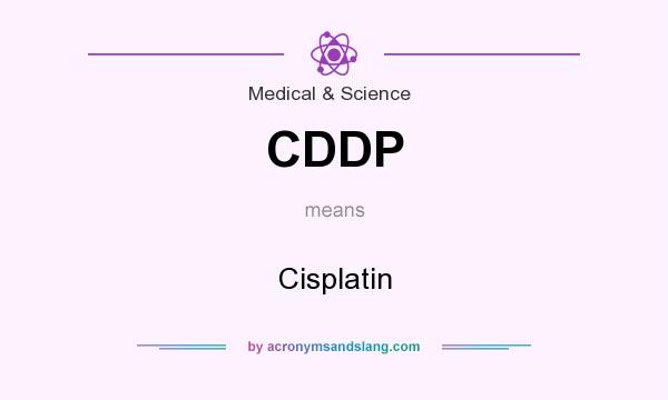 What does CDDP mean? It stands for Cisplatin