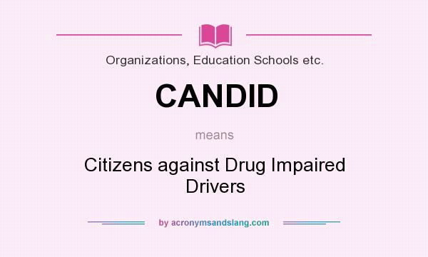 What does CANDID mean? It stands for Citizens against Drug Impaired Drivers