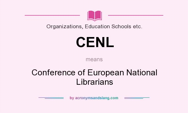 What does CENL mean? It stands for Conference of European National Librarians