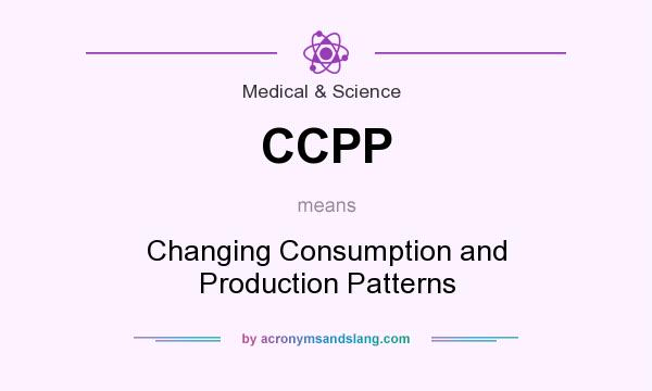 What does CCPP mean? It stands for Changing Consumption and Production Patterns