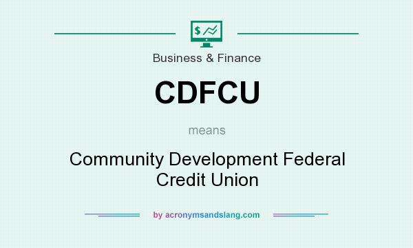 What does CDFCU mean? It stands for Community Development Federal Credit Union
