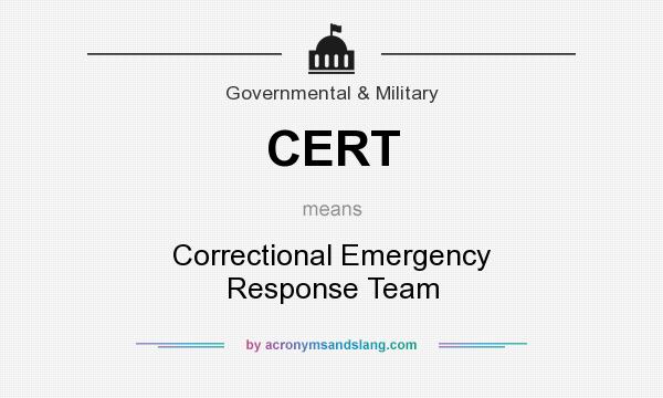 What does CERT mean? It stands for Correctional Emergency Response Team