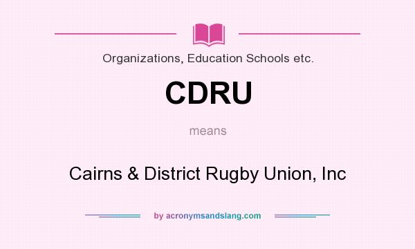 What does CDRU mean? It stands for Cairns & District Rugby Union, Inc